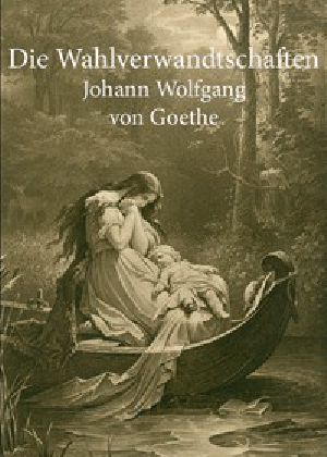 [Gutenberg 2403] • Die Wahlverwandtschaften